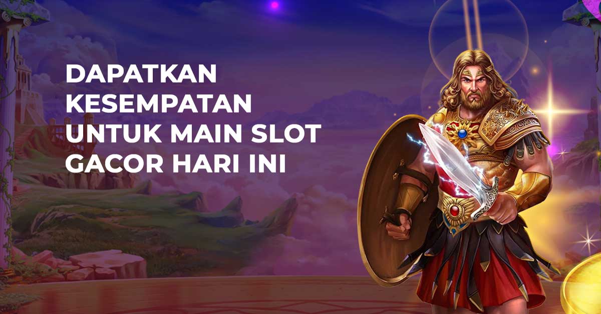 Dapatkan Kesempatan Untuk Main Slot Gacor Hari Ini